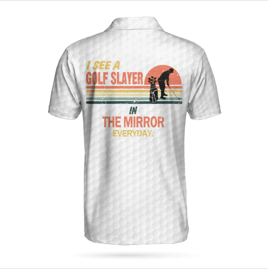 Golf Polo Shirt I See A Golf Slayer In The Mirror Everyday Golf Shirts White For Men