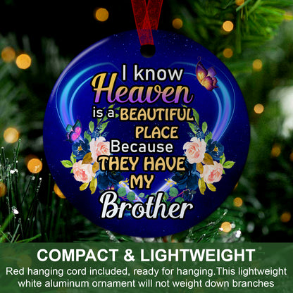 Brother Memorial Ornament I Know Heaven Is A Beautiful Place Because They Have My Brother Ornament Sympathy Keepsake Gift For Loss Of Brother- Aluminum Metal Ornament