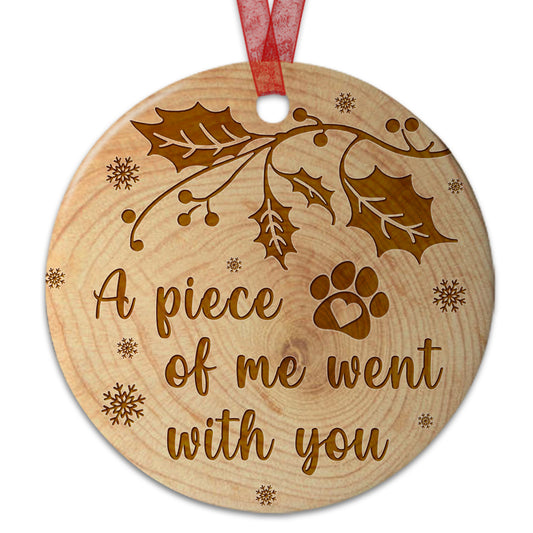 Pet Memorial Ornament A Piece Of Me Went With You Ornament Sympathy Gift For Loss Of Dog - Aluminum Metal Ornament- Loss of Pet Gifts