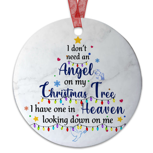 Memorial Christmas Ornament I Dont's Need An Angel On My Christmas Tree Sympathy Gift For Loss Of Mom Dad - Aluminum Metal Ornament- Christmas Keepsake
