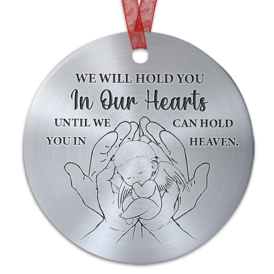 We Will Hold You In Our Heart Ornament Memorial Ornament Sympathy Gift For Loss Of Baby - Aluminum Metal Ornament- Miscarriage Gifts