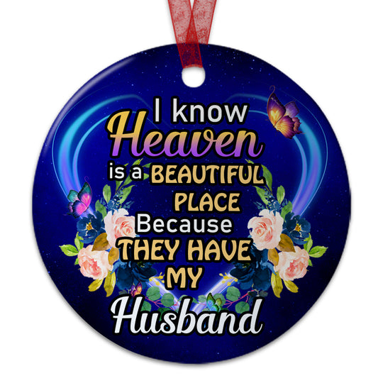 Husband Memorial Ornament I Know Heaven Is A Beautiful Place Because They Have My Husband Ornament Sympathy Keepsake Gift For Loss Of Husband- Aluminum Metal Ornament