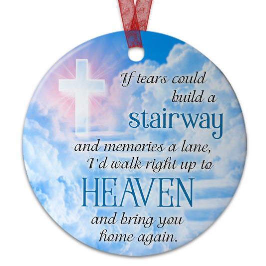 Keepsake Ornament If Tears Could Build A Stairway And Memories A Lane Ornament Memorial Gift For Loss Of Loved Ones - Aluminum Metal Ornament