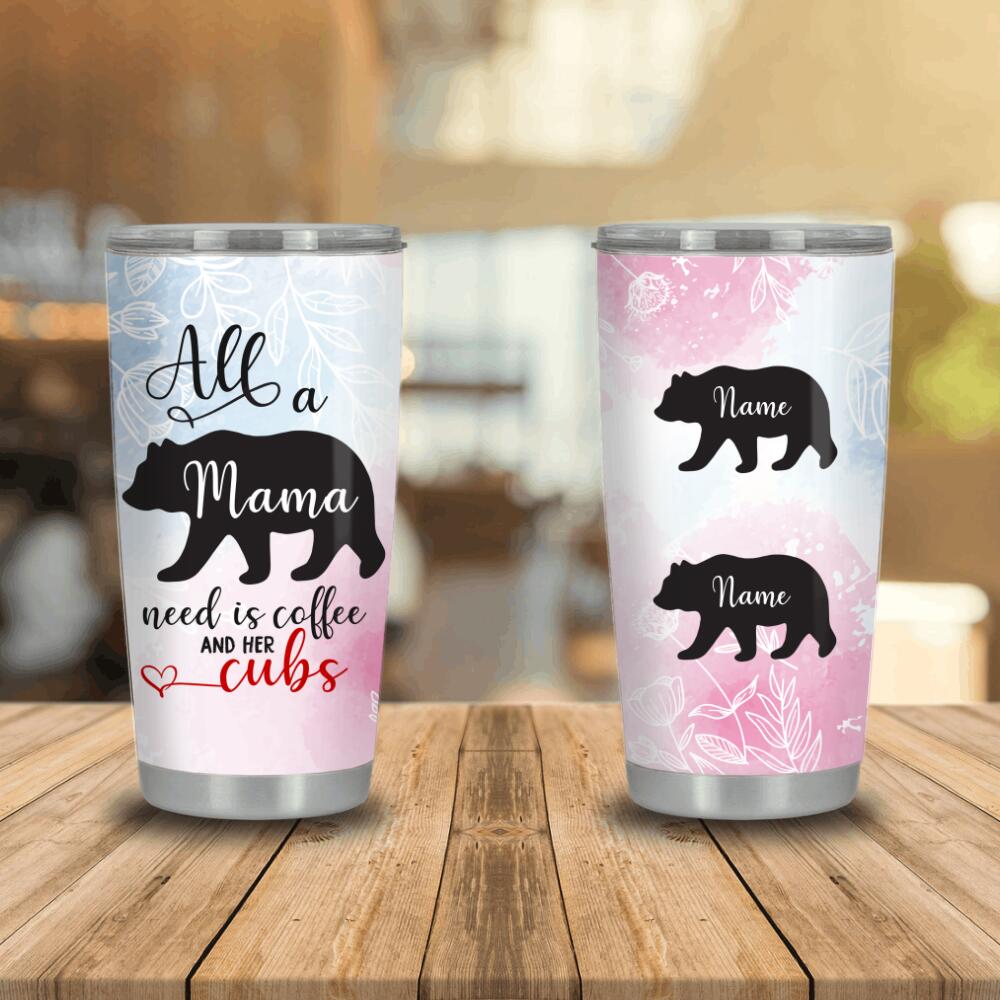 Personalized Mother Tumbler Custom Mama Bear Need Coffee and Her Cubs Tumbler 20oz White