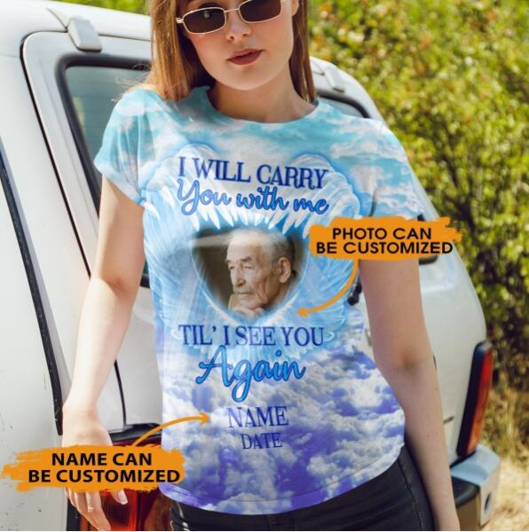 Personalized Memorial Shirt I Will Carry You With Me Till I See You Again For Mom, Dad ,Grandpa, Son, Daughter Custom Memorial Gift M153
