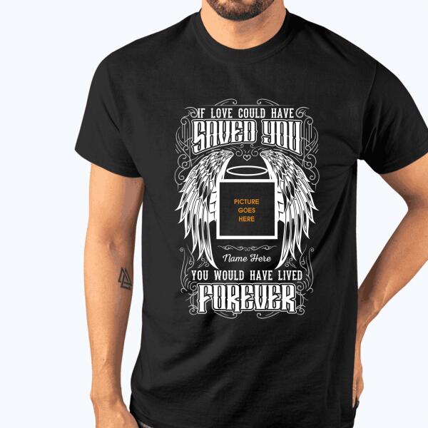 Custom Memorial T-shirt For Lost Loved Ones If Love Could Have Saved You T-shirts Black M159