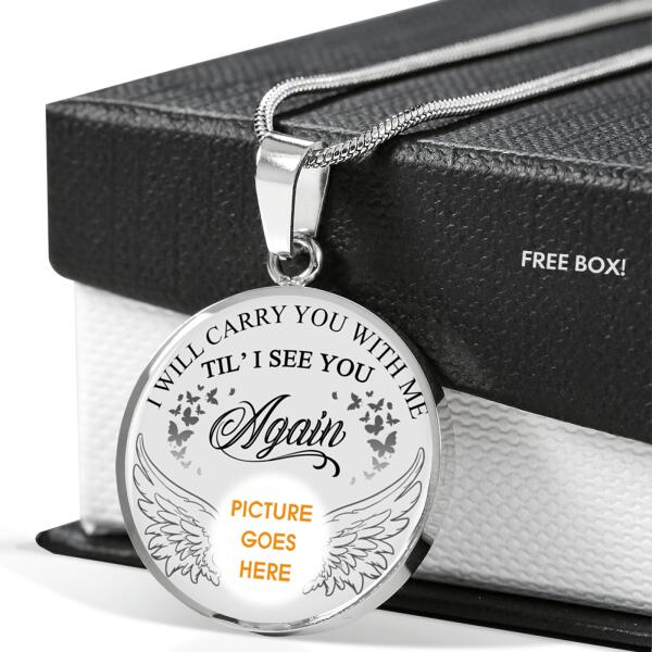 Personalized Memorial Circle Necklace I Will Carry You With Me Till I See You For Mom Dad Grandma Daughter Son Custom Memorial Gift M220