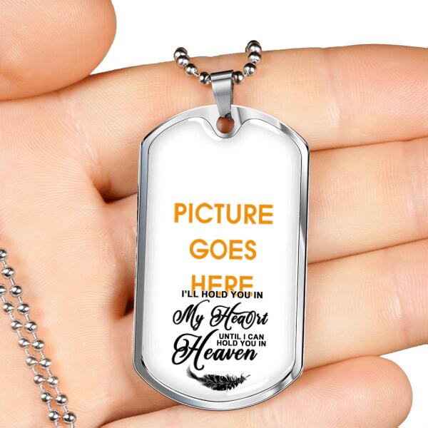 Custom Memorial Military Dog Tag Pendant For Lost Loved Ones I'll Hold You In My Heart Dog Tag Pendant White M81F