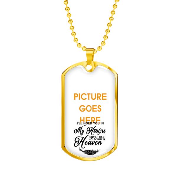 Custom Memorial Military Dog Tag Pendant For Lost Loved Ones I'll Hold You In My Heart Dog Tag Pendant White M81F