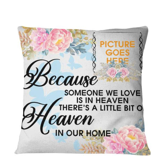 Custom Memorial Pillow For Lost Loved Ones A Little Bit Of Heaven In Our Home Pillow 18x18 White M95