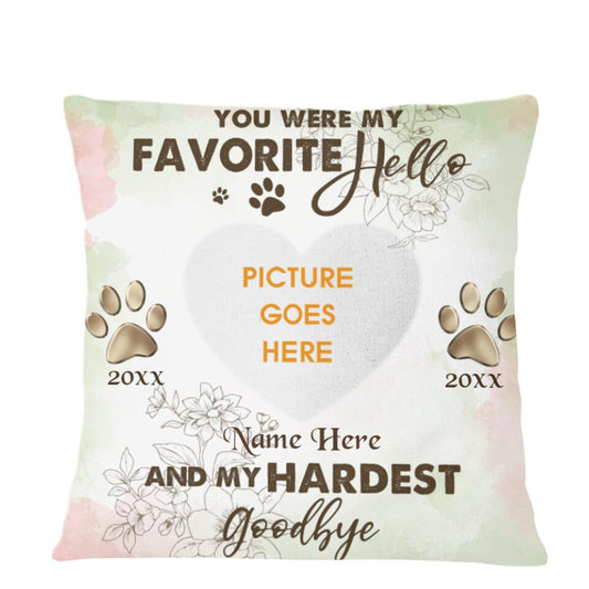 Custom Memorial Pillow For Lost Pets You Were My Favorite Hello And My Hardest Goodbye Pillow 18x18 White M101