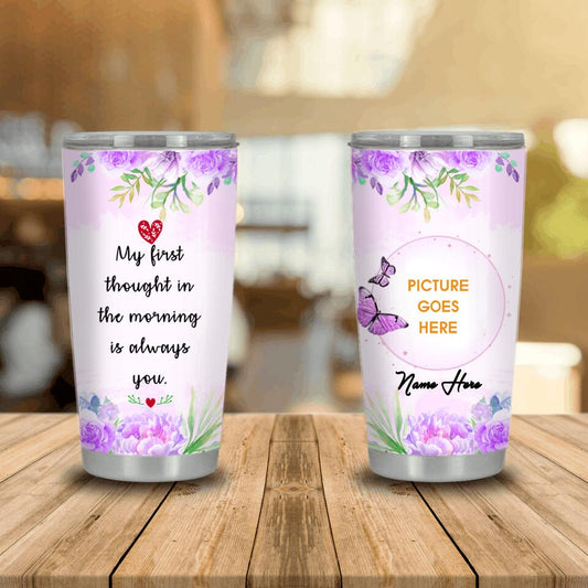 Personalized Memorial Tumbler My First Thought In The Morning Tumbler 20oz Custom Memorial Gift M518