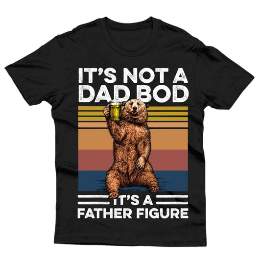 Dad Tshirt Its Not A Dad Bod Its Father Figure Custom Father Day Gift F172