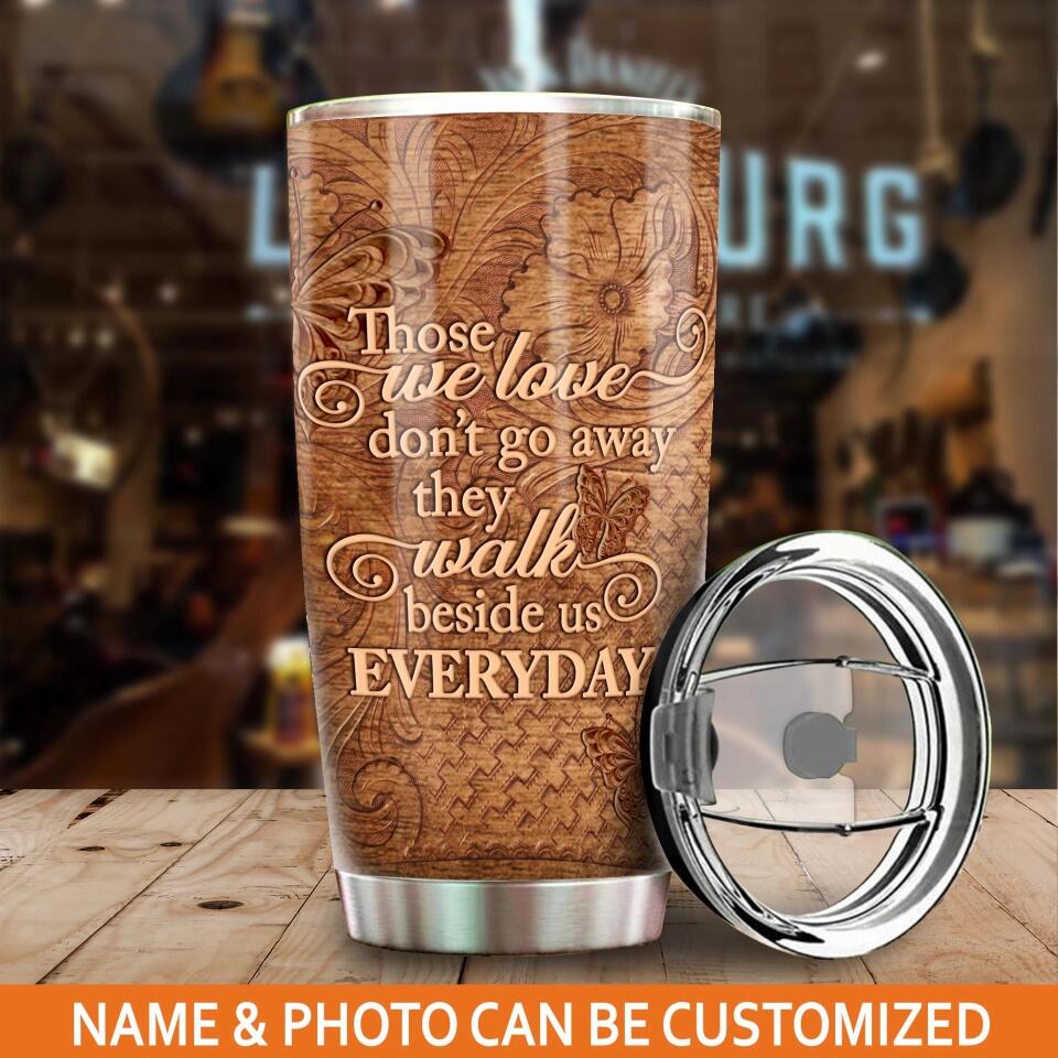 Personalized Memorial Tumbler Those We Love Dont Go Away Custom Memorial Gift M753