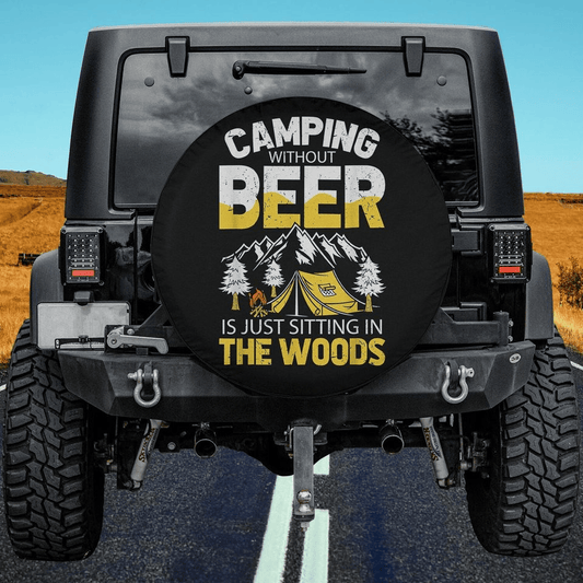 Camping Spare Tire Cover Camping Without Beer Is Sitting In The Woods Tire Covers Black