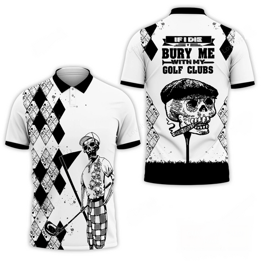 Golf Polo Shirt If I Die Bury Me With My Golf Clubs Golf Shirts Black White For Men