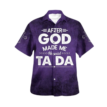 Funny Hawaii Shirt After God Made Me He Said Tada Hawaiian Shirt Purple Unisex