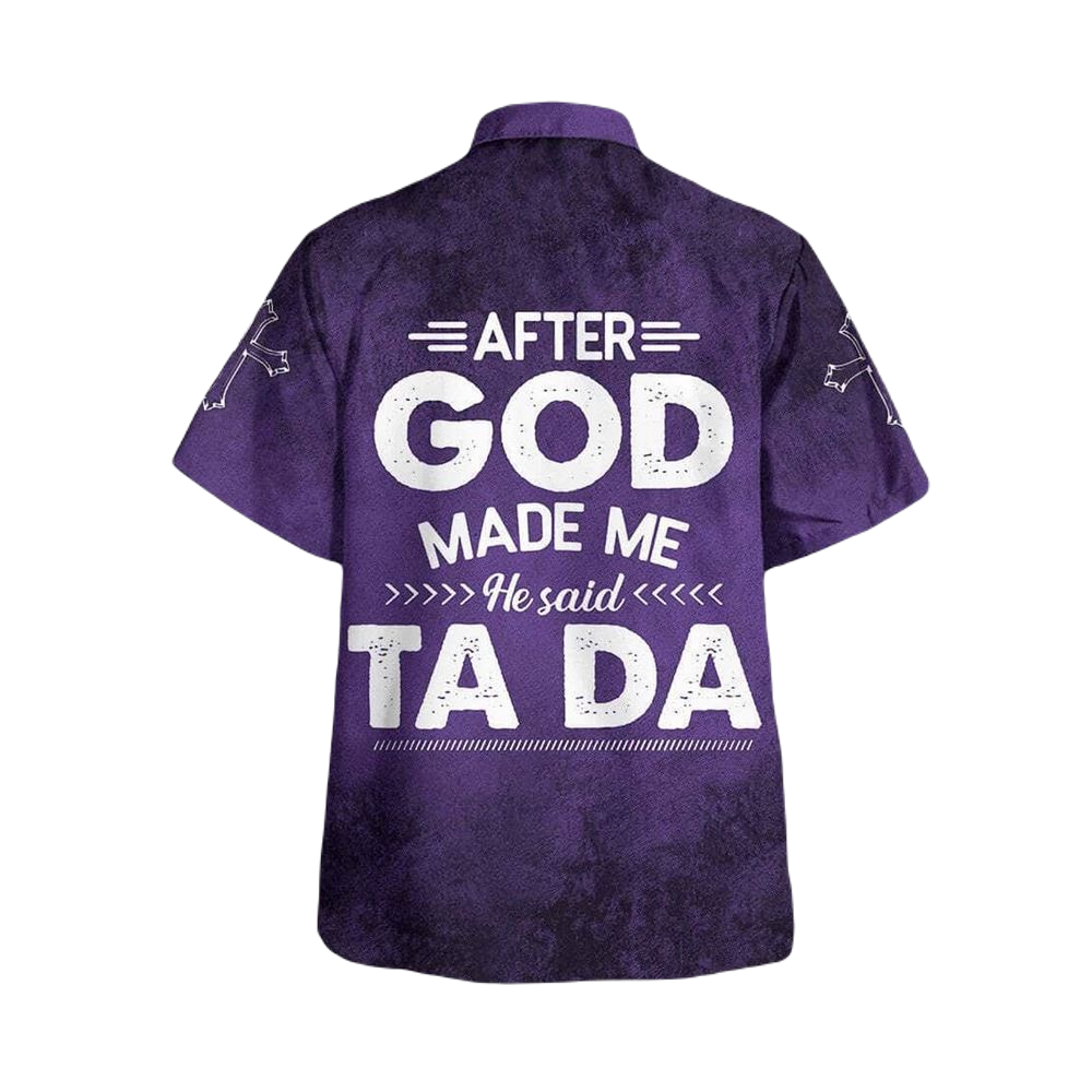 Funny Hawaii Shirt After God Made Me He Said Tada Hawaiian Shirt Purple Unisex