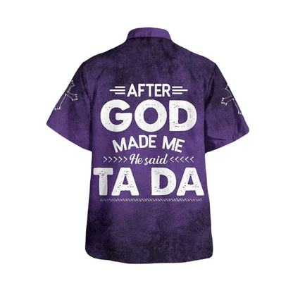 Funny Hawaii Shirt After God Made Me He Said Tada Hawaiian Shirt Purple Unisex