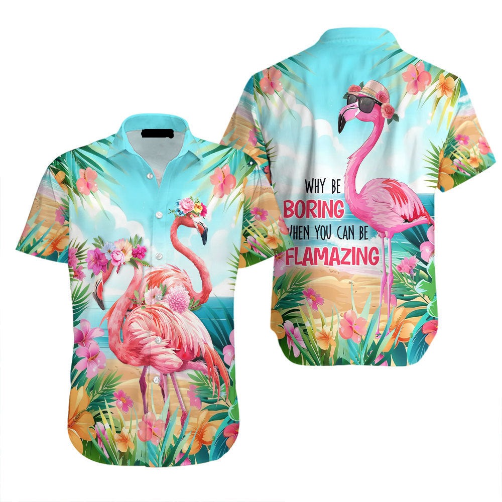 Flamingo Hawaii Shirt Why Be Boring While You Can Be Flamazing Hawaiian Shirt Colorful Unisex