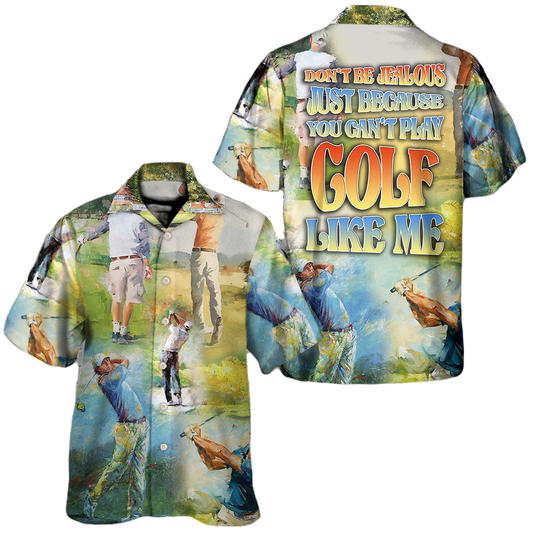 Golf Hawaii Shirt Because You Can't Play Golf Like Me Hawaiian Shirt Colorful Unisex