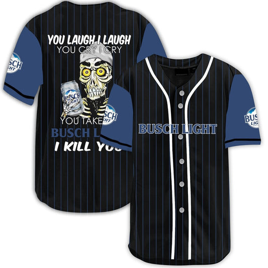 Busch Light Baseball Jersey You Take Busch Light I Kill You Jersey Shirt Black Blue Unisex