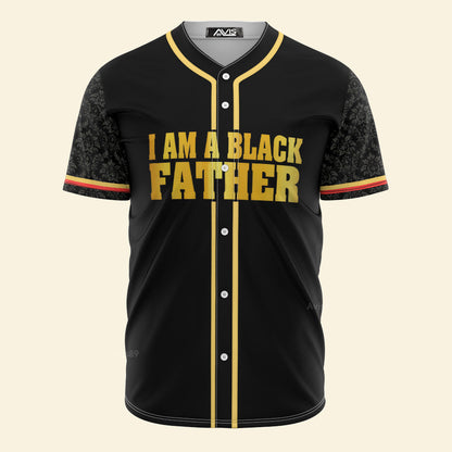 I Am A Black Father  - African American Baseball Jersey - Gift for Black Dad, Grandpa, Husband