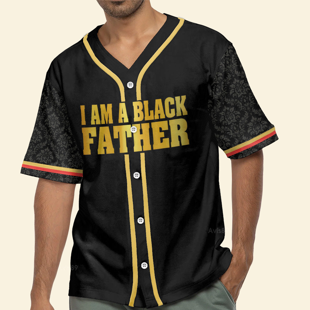 I Am A Black Father  - African American Baseball Jersey - Gift for Black Dad, Grandpa, Husband