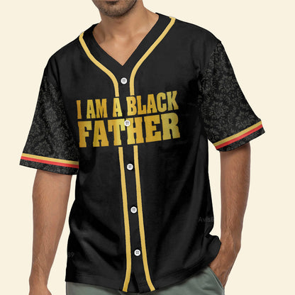 I Am A Black Father  - African American Baseball Jersey - Gift for Black Dad, Grandpa, Husband