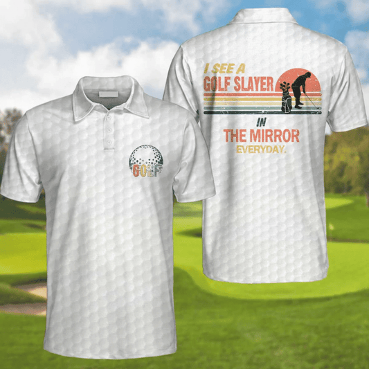 Golf Polo Shirt I See A Golf Slayer In The Mirror Everyday Golf Shirts White For Men