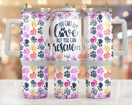 Dog 40 Oz Tumbler You Can't Buy Love But You Can Rescue It Tumbler 40 Oz Colorful