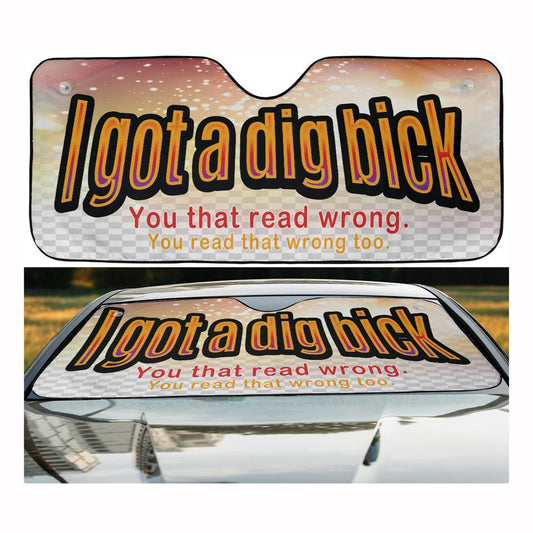 Funny Car Sun Shade I Got A Dig Bick You Read That Wrong Winshield Sun Shade Brown