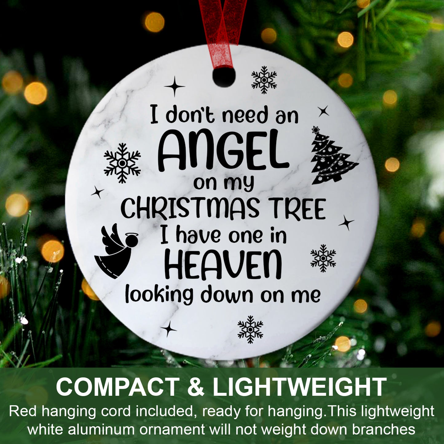 Memorial Ornament I Dont Need An Angel On My Christmas Tree Ornament Sympathy Keepsake Gift For The Loss Of A Loved One-Aluminum Metal Ornament