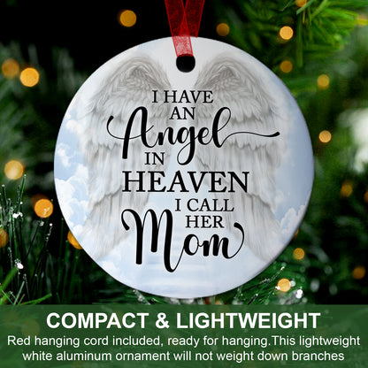 Memorial Ornament I Have An Angel In Heaven I Call Her Mom Ornament Sympathy Keepsake Gift For Loss Of Mom Mother -Aluminum Metal Ornament With Ribbon