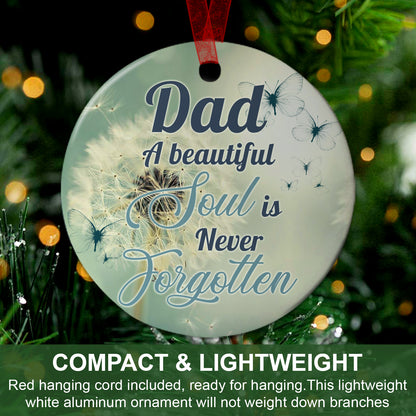 Dad Memorial Ornament A Beautiful Soul Is Never Forgotten Ornament Sympathy Keepsake Gift For The Loss Of Father-Aluminum Metal Ornament With Ribbon