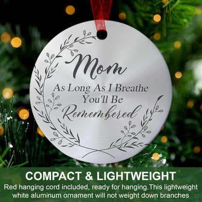 Mom Memorial Ornament As Long As I Breathe You'll Be Remembered Sympathy Gift For The Loss Of Mother-Aluminum Metal Ornament- In Loving Memory Of Mom