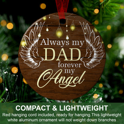 Dad Angel Ornament Always My Dad Forever My Angel Ornament Sympathy Gift For Loss Of Dad - Aluminum Metal Ornament- Father Memorial Gifts