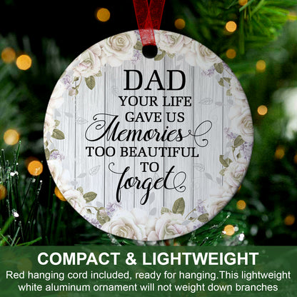 Dad Ornament Your Life Gave Us Memories Too Beautiful To Forget Ornament Sympathy Gift For Loss Of Dad - Aluminum Metal Ornament- Father Memorial Gifts