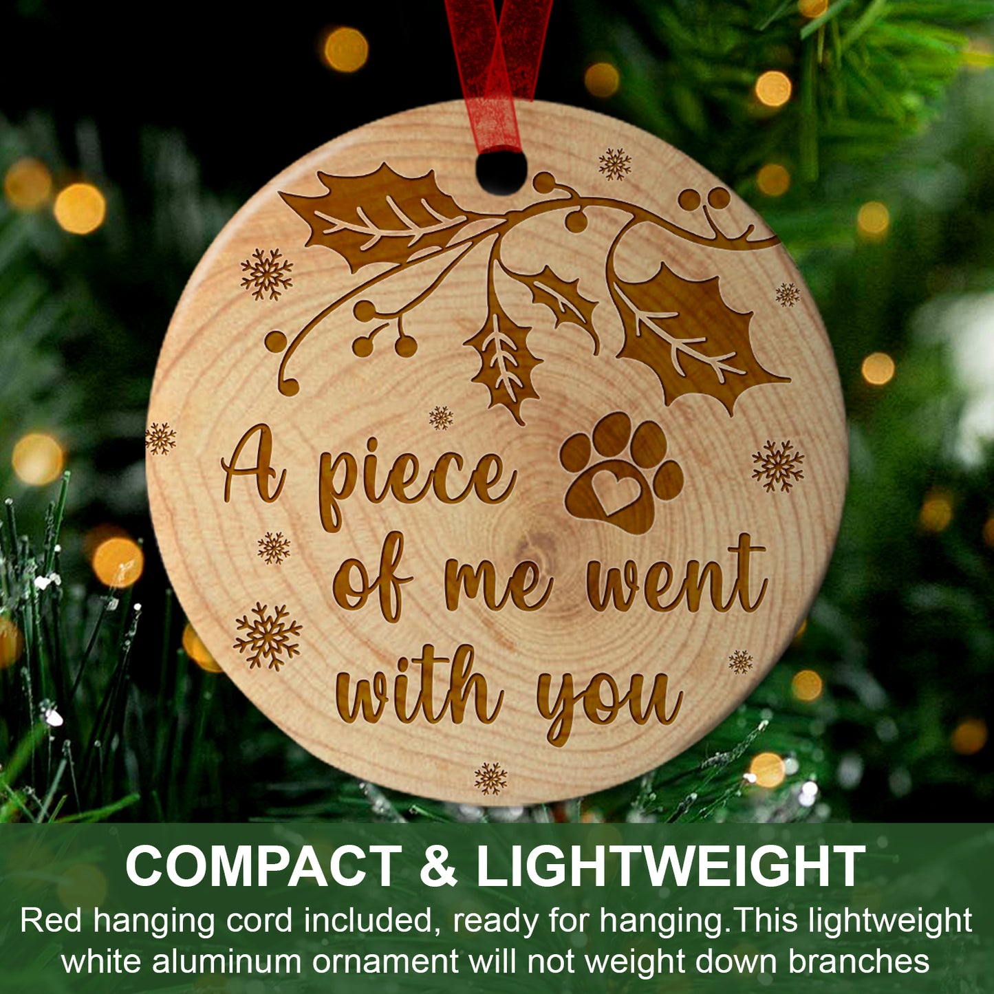 Pet Memorial Ornament A Piece Of Me Went With You Ornament Sympathy Gift For Loss Of Dog - Aluminum Metal Ornament- Loss of Pet Gifts