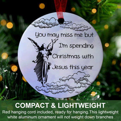 Memorial Ornament You May Miss Me But I'm Spending Christmas With Jesus This Year Ornament Keepsake Gift For Loss Of Dad Mom -Aluminum Metal Ornament