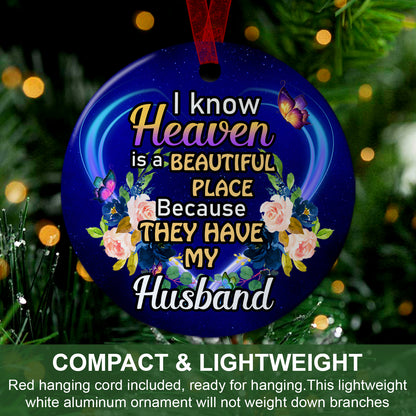 Husband Memorial Ornament I Know Heaven Is A Beautiful Place Because They Have My Husband Ornament Sympathy Keepsake Gift For Loss Of Husband- Aluminum Metal Ornament