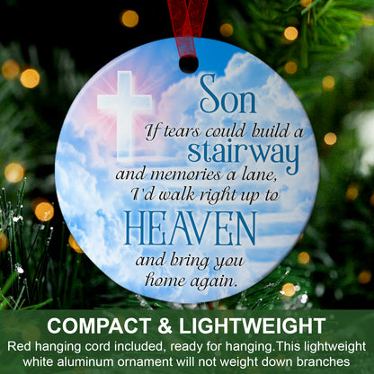 Son Keepsake Ornament If Tears Could Build A Stairway And Memories A Lane Ornament Memorial Gift For Loss Of Son- Aluminum Metal Ornament