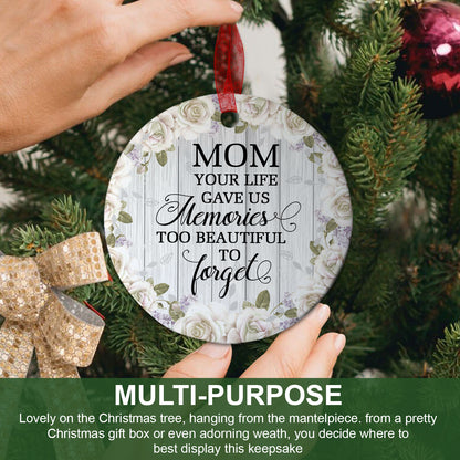 Mom Ornament Your Life Gave Us Memories Too Beautiful To Forget Ornament Sympathy Gift For Loss Of Mom - Aluminum Metal Ornament- Mother Memorial Gifts