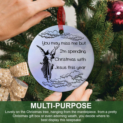 Memorial Ornament You May Miss Me But I'm Spending Christmas With Jesus This Year Ornament Keepsake Gift For Loss Of Dad Mom -Aluminum Metal Ornament