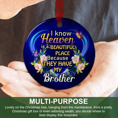 Brother Memorial Ornament I Know Heaven Is A Beautiful Place Because They Have My Brother Ornament Sympathy Keepsake Gift For Loss Of Brother- Aluminum Metal Ornament