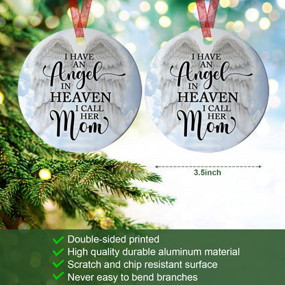 Memorial Ornament I Have An Angel In Heaven I Call Her Mom Ornament Sympathy Keepsake Gift For Loss Of Mom Mother -Aluminum Metal Ornament With Ribbon