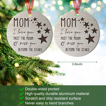 Mom Memorial Ornament I Love You Past The Moon & Miss You Remembered Sympathy Gift For The Loss Of Mother-Aluminum Metal Ornament With Ribbon