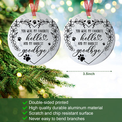 Pet Memorial Ornament You Were My Favorite Hello And My Hardest Goodbye Ornament Memorial Gift For Loss Of Dog - Aluminum Metal Ornament