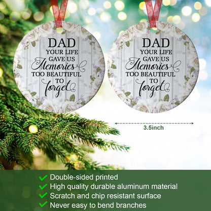 Dad Ornament Your Life Gave Us Memories Too Beautiful To Forget Ornament Sympathy Gift For Loss Of Dad - Aluminum Metal Ornament- Father Memorial Gifts