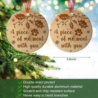 Pet Memorial Ornament A Piece Of Me Went With You Ornament Sympathy Gift For Loss Of Dog - Aluminum Metal Ornament- Loss of Pet Gifts